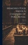 Nicolas Fontaine - Memoires Pour Servir &Agrave; L'histoire De Port-Royal; Volume 2