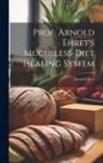 Arnold Ehret - Prof. Arnold Ehret's Mucusless-diet Healing System
