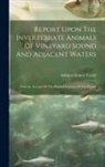 Addison Emery Verrill - Report Upon The Invertebrate Animals Of Vineyard Sound And Adjacent Waters: With An Account Of The Physical Features Of The Region