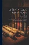 Alexandre Weill - Le Pentateque Selon Moïse: Et Le Pentateuque Selon Esra Avec Vie Doctrine & Gouvernement Authentiques De Moïse