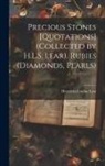 Henrietta Louisa Lear - Precious Stones [Quotations] (Collected by H.L.S. Lear). Rubies (Diamonds, Pearls)