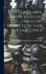 Lionel Adalbert Bagratio Kieseritzky - Cinquante Parties Jouées Au Cercle Des Échecs Et Au Café De La Régence
