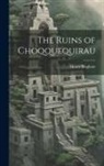 Hiram Bingham - The Ruins of Choqquequirau