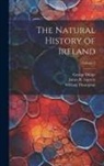 George Dickie, James R. Garrett, William Thompson - The Natural History of Ireland; Volume 3