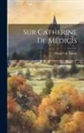 Honoré de Balzac - Sur Catherine de Médicis
