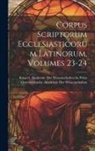 Kaiserl Akademie der Wissenschaften in, Österreichische Akademie der Wissenscha - Corpus Scriptorum Ecclesiasticorum Latinorum, Volumes 23-24