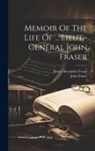 James Alexander Fraser, John Fraser - Memoir Of The Life Of ... Lieut.-general John Fraser