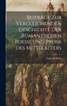 Eugen Kölbing - Beiträge zur Vergleichenden Geschichte der Romantischen Poesie und Prosa des Mittelalters