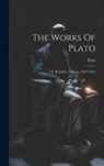 Plato - The Works Of Plato: The Republic, Timaeus, And Critias