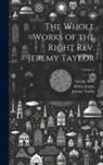 Reginald Heber, George Rust, Jeremy Taylor - The Whole Works of the Right Rev. Jeremy Taylor; Volume 3