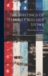 Harriet Beecher Stowe - The Writings of Harriet Beecher Stowe: With Biographical Introductions, Portraits and Other Illustrations