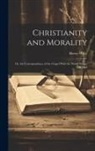 Henry Wace - Christianity and Morality: Or, the Correspondence of the Gospel With the Moral Nature of Man