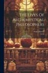 Francis Barrett, Lives - The Lives Of Alchemystical Philosophers