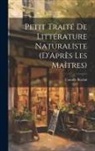 Camille Berriat - Petit Traité De Littérature Naturaliste (D'Après Les Maîtres)