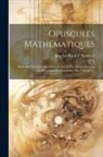 Jean Le Rond D' Alembert - Opuscules Mathématiques: Réflexions Sur La Cause Générale Des Vents: Recherches Sur La Précession Des Équinoxes, Etc, Volume 1