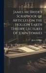 James McBride - James McBride's Scrapbook of Articles on the Hollow Earth Theory Lectures of John Symmes