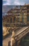 Anonymous - Leben Und Geschichte Kaiser Joseph Des Zweiten: Vom Jahr Seiner Geburt 1741 An Bis Zu Seinem Ende 1790: Mit 5 Kupfern; Volume 3