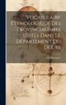 Charles Beauquier - Vocabulaire Étymologique des Provincialismes Usités Dans le Département du Doubs