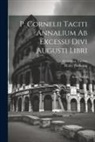 Henry Furneaux, Cornelius Tacitus - P. Cornelii Taciti Annalium Ab Excessu Divi Augusti Libri: Books Xi-xvi