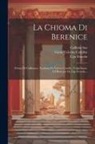 Ugo Foscolo, Callimachus, Gaius Valerius Catullus - La Chioma Di Berenice: Poëma Di Callimaco, Tradotta Da Valerio Catullo, Volgarizzato Ed Illustrato Da Ugo Foscolo