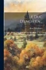 Henri Welschinger - Le Duc D'enghien