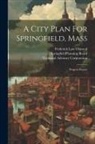 Frederick Law Olmsted, Springfield (Mass Planning Board, Technical Advisory Corporation (New Y - A City Plan For Springfield, Mass: Progress Report