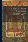 William Shaw - A Galic And English Dictionary; Volume 1