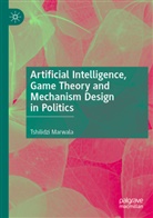 Tshilidzi Marwala - Artificial Intelligence, Game Theory and Mechanism Design in Politics