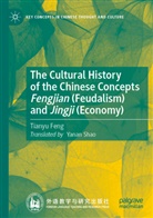 Tianyu Feng - The Cultural History of the Chinese Concepts Fengjian (Feudalism) and Jingji (Economy)