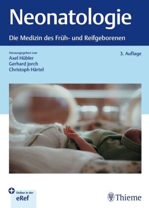 Christoph Härtel, Axel Hübler, Gerhard Jorch - Neonatologie Die Medizin des Früh- und Reifgeborenen