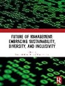 Koustubh Bhuwandeep Kanti Ray, Bhuwandeep ., Bhuwandeep, Koustubh Kanti Ray - Future of Management: Embracing Sustainability, Diversity,