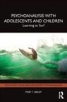 Mary T. Brady - Psychoanalysis With Adolescents and Children