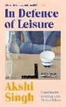 Akshi Singh - In Defence of Leisure