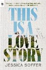 Jessica Soffer, Soffer Jessica - This Is a Love Story