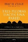 Eric H. Cline - Tres piedras hacen una pared : historias de la arqueología