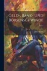 Julius Hucke - Geld-, Bank- Und Börsenschwindel