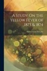 Manoel Gama Da Lobo - A Study On the Yellow Fever of 1873 & 1874