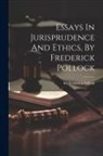 Frederick Pollock - Essays In Jurisprudence And Ethics, By Frederick Pollock