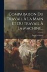 Emile Levasseur - Comparaison Du Travail À La Main Et Du Travail À La Machine
