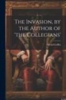 Gerald Griffin - The Invasion, by the Author of 'the Collegians'