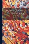 Armand Gautier - Leçons De Chimie Biologique