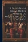 Anonymous - Le Passe-temps Royal, Ou Les Amours De Mademoiselle De Fontange