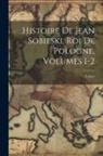 Coyer - Histoire De Jean Sobieski, Roi De Pologne, Volumes 1-2