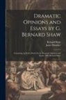 James Huneker, Bernard Shaw - Dramatic Opinions and Essays by G. Bernard Shaw: Containing As Well a Word On the Dramatic Opinions and Essays, of G. Bernard Shaw