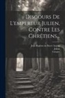 Voltaire, Jean-Baptiste De Boyer Argens (Marquis, Julian (Emperor of Rome) - Discours De L'empereur Julien, Contre Les Chrétiens