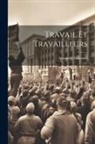 Alexandre Millerand - Travail Et Travailleurs