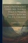 Longus, Gabriel Rudolf Ludwig Von Sinner - Longi Pastoralia E Codd. Mss. Duobus Italicis Primum Graece Integra Ed. P. L. Courier