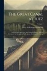Percy Hetherington Fitzgerald - The Great Canal at Suez: Its Political, Engineering, and Financial History; With an Account of the Struggles of Its Projector, Ferdinand De Les
