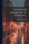 Alexandre De Laborde - Itinéraire Descriptif De L'espagne