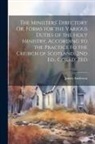 James Anderson - The Ministers' Directory Or, Forms for the Various Duties of the Holy Ministry, According to the Practice Fo the Church of Scotland, 2Nd Ed., Correcte